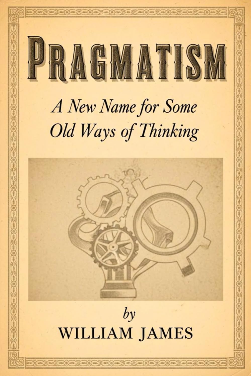 PRAGMATISM: A New Name for Some Old Ways of Thinking