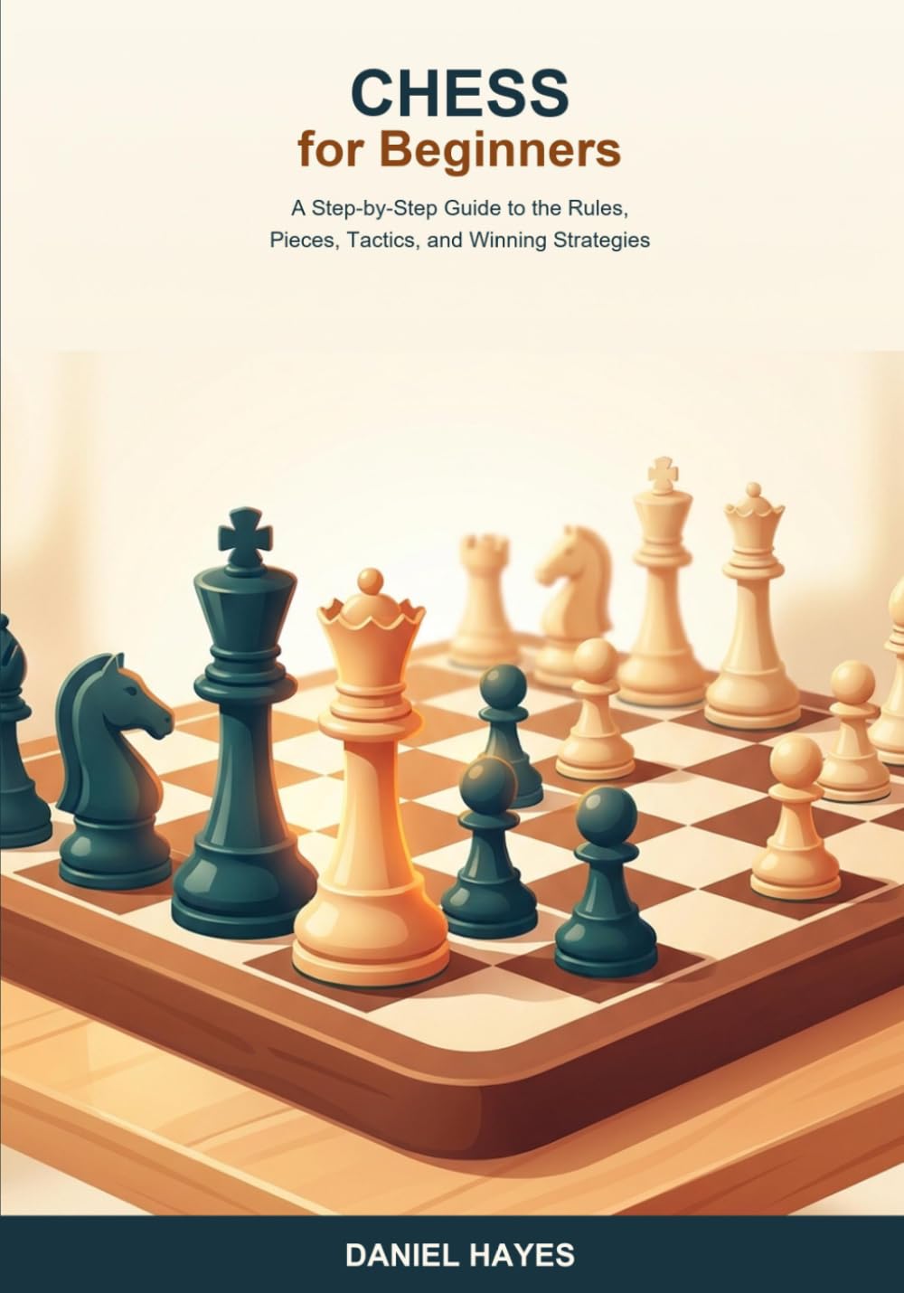 Chess for Beginners Made Easy: A Step-by-Step Guide to the Rules, Pieces, Tactics, and Winning Strategies