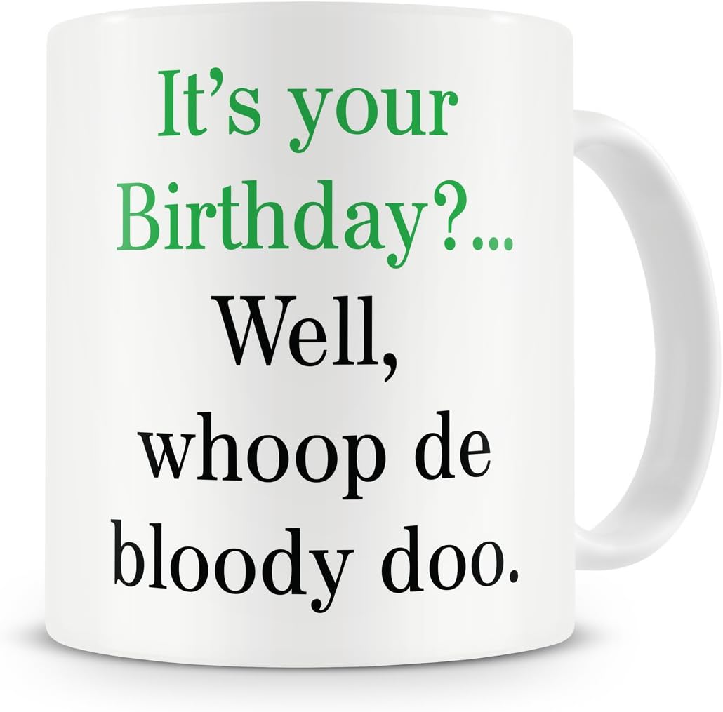 "It's Your Birthday?..Well Whoop De Bloody Doo"" Mug - Birthday Mug Gift/Present - 20th/30th/40th/50th/60th/70th/80th - Funny / Novelty / Humour / Sarcastic / Cheeky / Joke Style Mug - Mug Gift For Men, Him, Women, Her, Girlfriend, Boyfriend, Husband, Wife, Mum, Dad, Uncle, Aunty, Brother, Sister, Cousin, Grandma, Grandad - Coffee / Tea Mug For Home or Work/Office (Green)