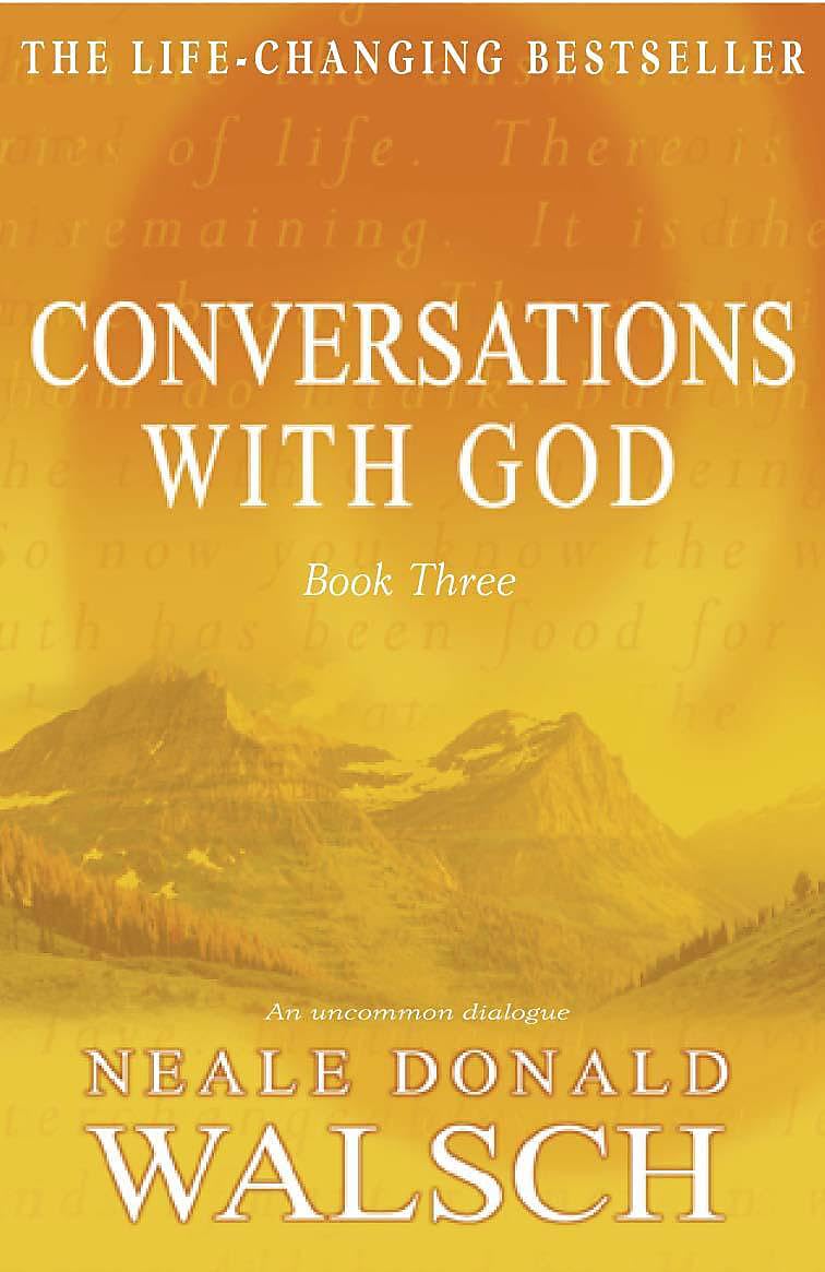 Conversations with God: An Uncommon Dialogue: Bk. 3
