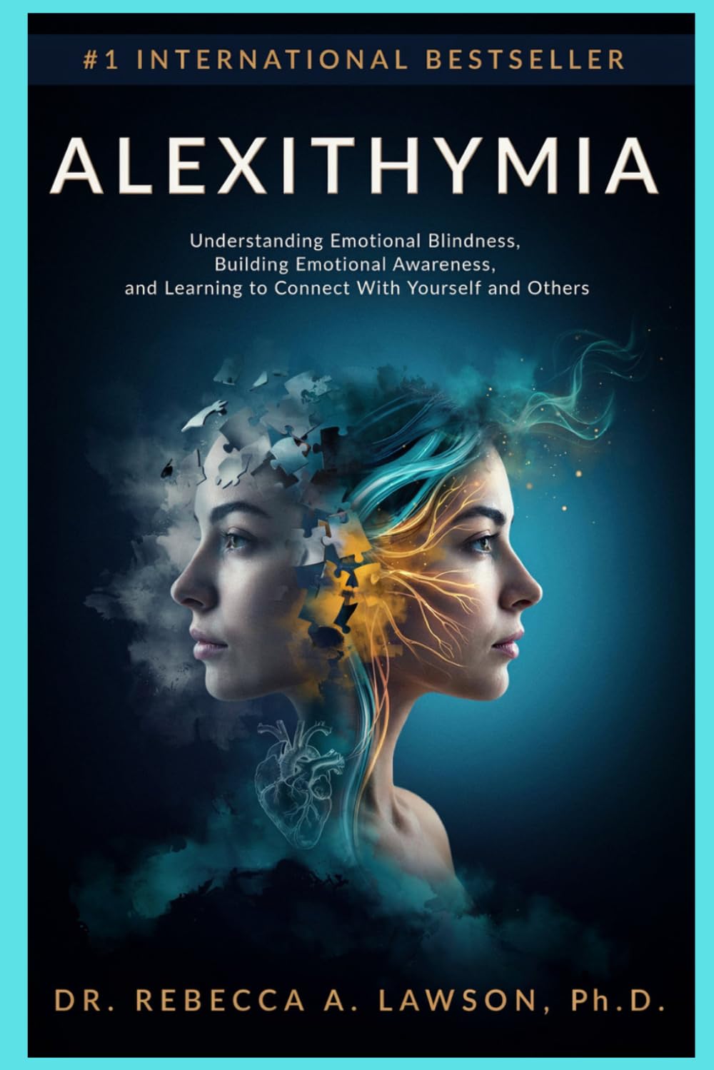 ALEXITHYMIA: Understanding Emotional Blindness, Building Emotional Awareness, and Learning to Connect With Yourself and Others