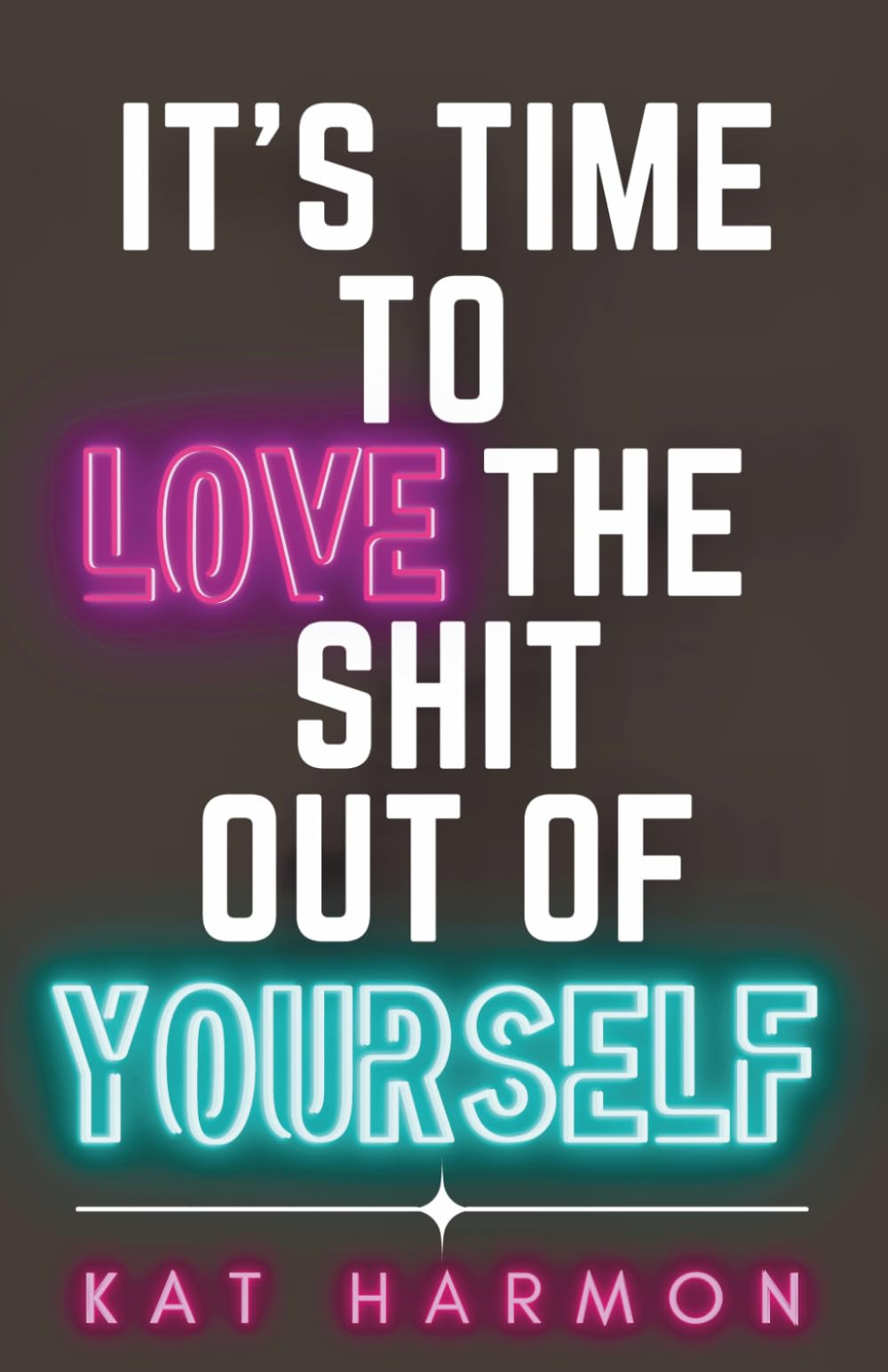 It’s Time to Love the Shit out of Yourself