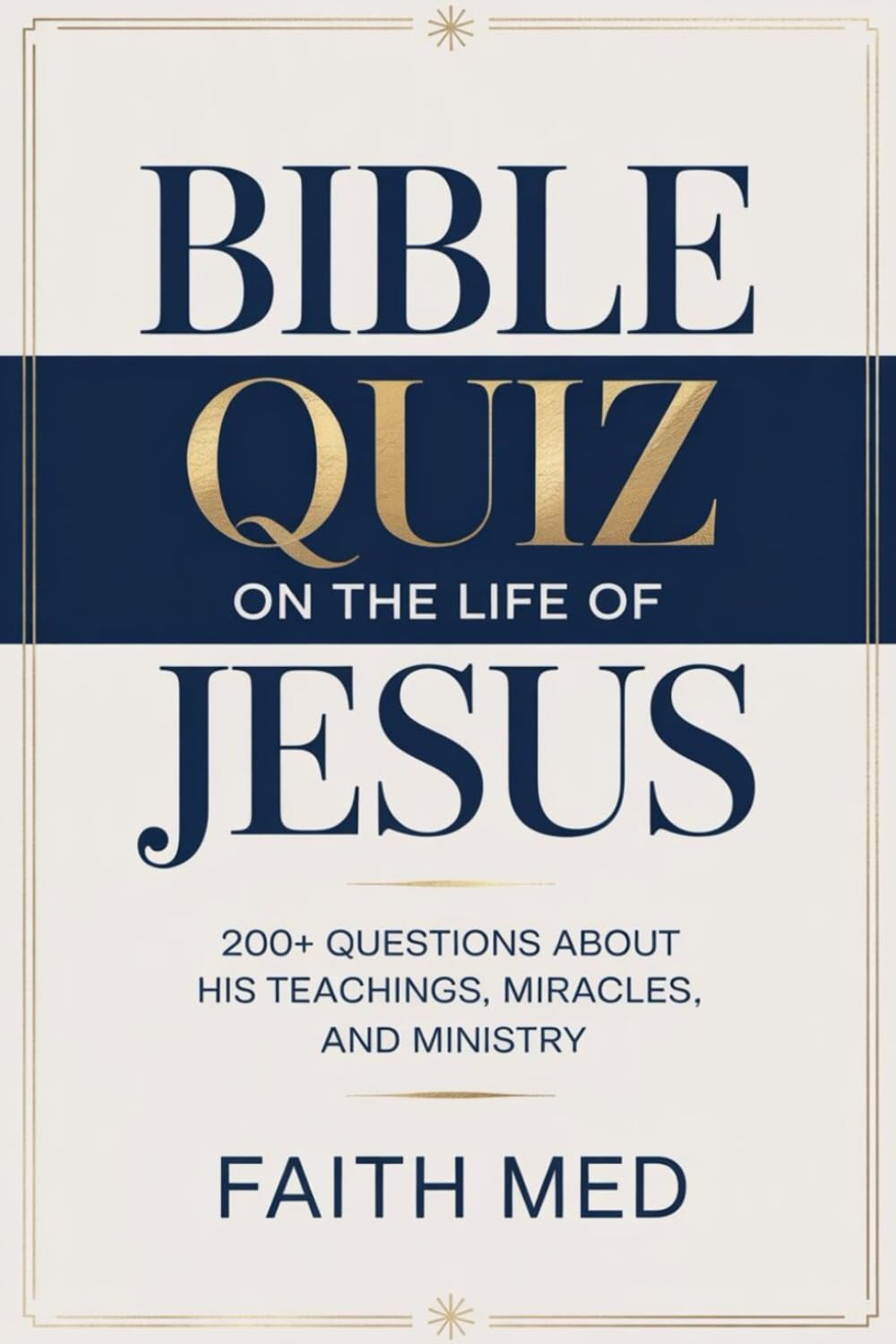 BIBLE QUIZ ON THE LIFE OF JESUS: 200+ Questions About His Teachings, Miracles and Ministry| Best For Kids, Youths Groups, Family and Adults