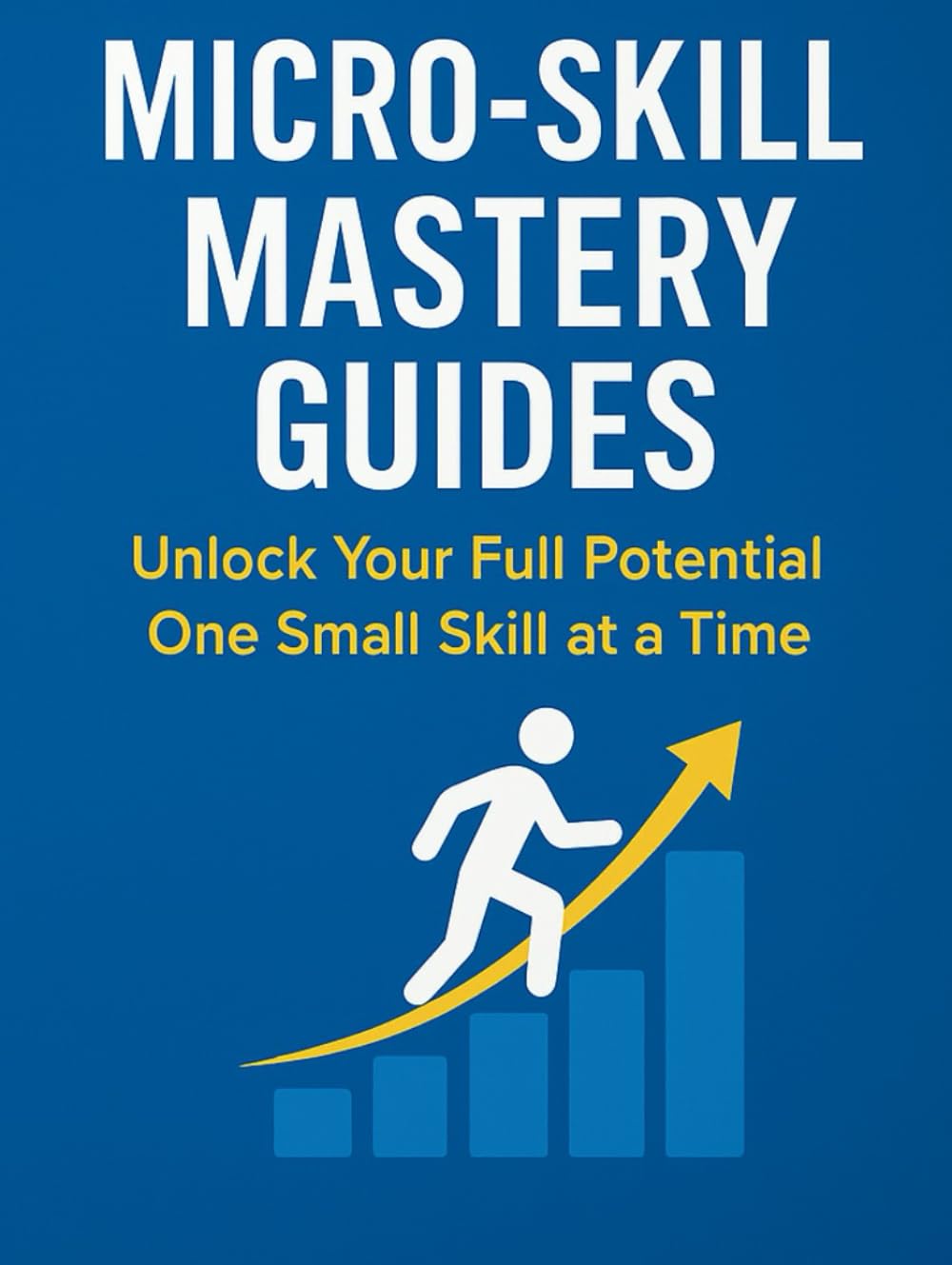 MASTER ANY SKILL IN 1 HOUR: A Micro-Skill Blueprint for Faster Learning, Clear Thinking & Rapid Results