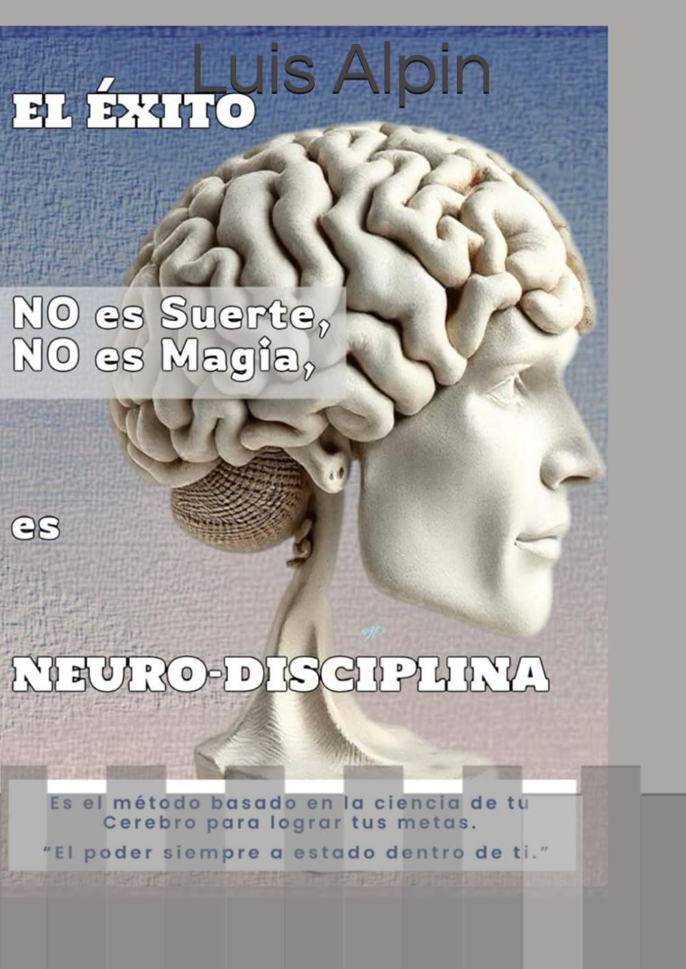 El Éxito, No es suerte, No es magia, es Neuro-Disciplina: Es el método basado en la ciencia de tu cerebro para lograr tus metas.