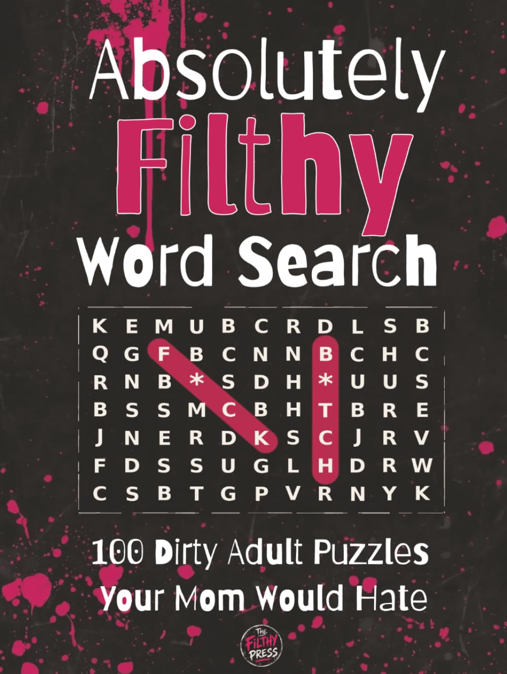 Absolutely Filthy Word Search: 100 Dirty Swear Word Search Puzzles for Adults | Funny Naughty Gag Gift for Men & Women | Bachelorette, White Elephant & Birthday | Large Print with Solutions