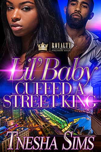 Lil Baby Cuffed A Street King Kindle Edition By Sims T Nesha Literature Fiction Kindle Ebooks Amazon Com