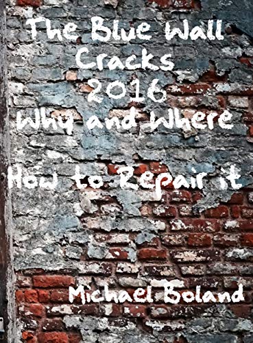 The Blue Wall Cracks - 2016: Why and Where -- How to Repair it (English Edition)