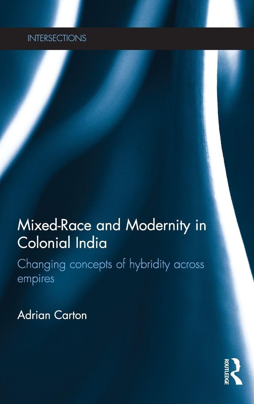 Mixed-Race and Modernity in Colonial India: Changing Concepts of Hybridity Across Empires