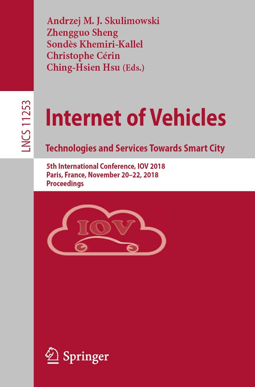 Internet of Vehicles. Technologies and Services Towards Smart City: 5th International Conference, IOV 2018, Paris, France, November 20–22, 2018, ... Applications, incl. Internet/Web, and HCI)