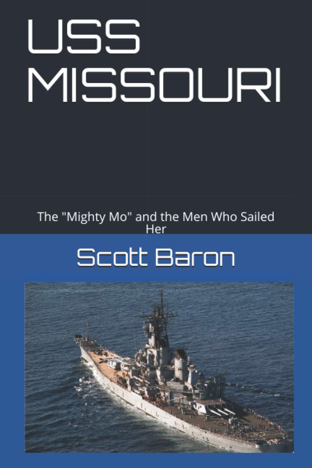 USS MISSOURI: The "Mighty Mo" and the Men Who Sailed Her