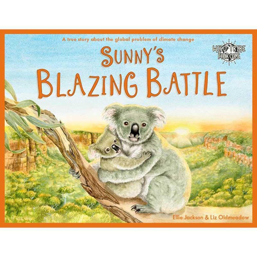 Sunny's Blazing Battle: A True Story About Climate Change: 6 (Wild Tribe Heroes)