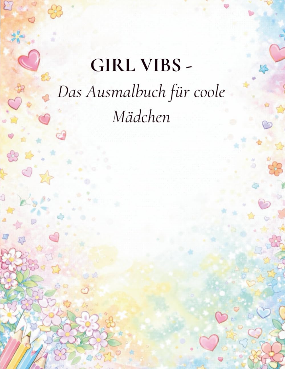 Girl Vibs- Das Ausmalbuch für coole Mädchen: Ein kreatives Ausmalbuch über Freundschaft, Tiere & entspannte Girl-Momente