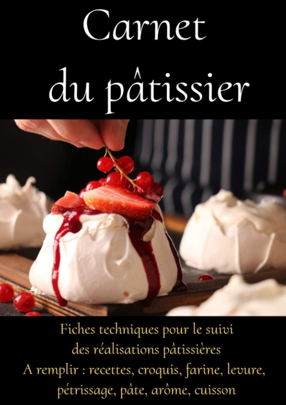 Carnet du pâtissier -livre recettes patisserie professionnel-techniques patisserie-recettes patisserie debutant-manuel du patissier: Carnet de ... recettes patisserie facile-format A4