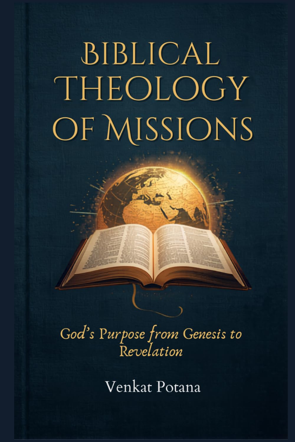 Biblical Theology of Missions: God’s Purpose from Genesis to Revelation (Dr. Potana's: The Pearl of Missiology Literature)