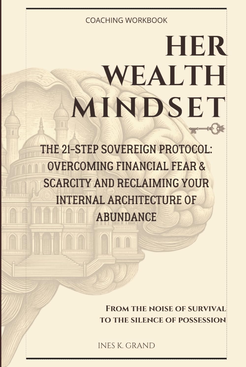 Her Wealth Mindset: The 21-Step Sovereign Protocol: Overcoming Financial Fear & Scarcity and Reclaiming Your Internal Architecture of Abundance