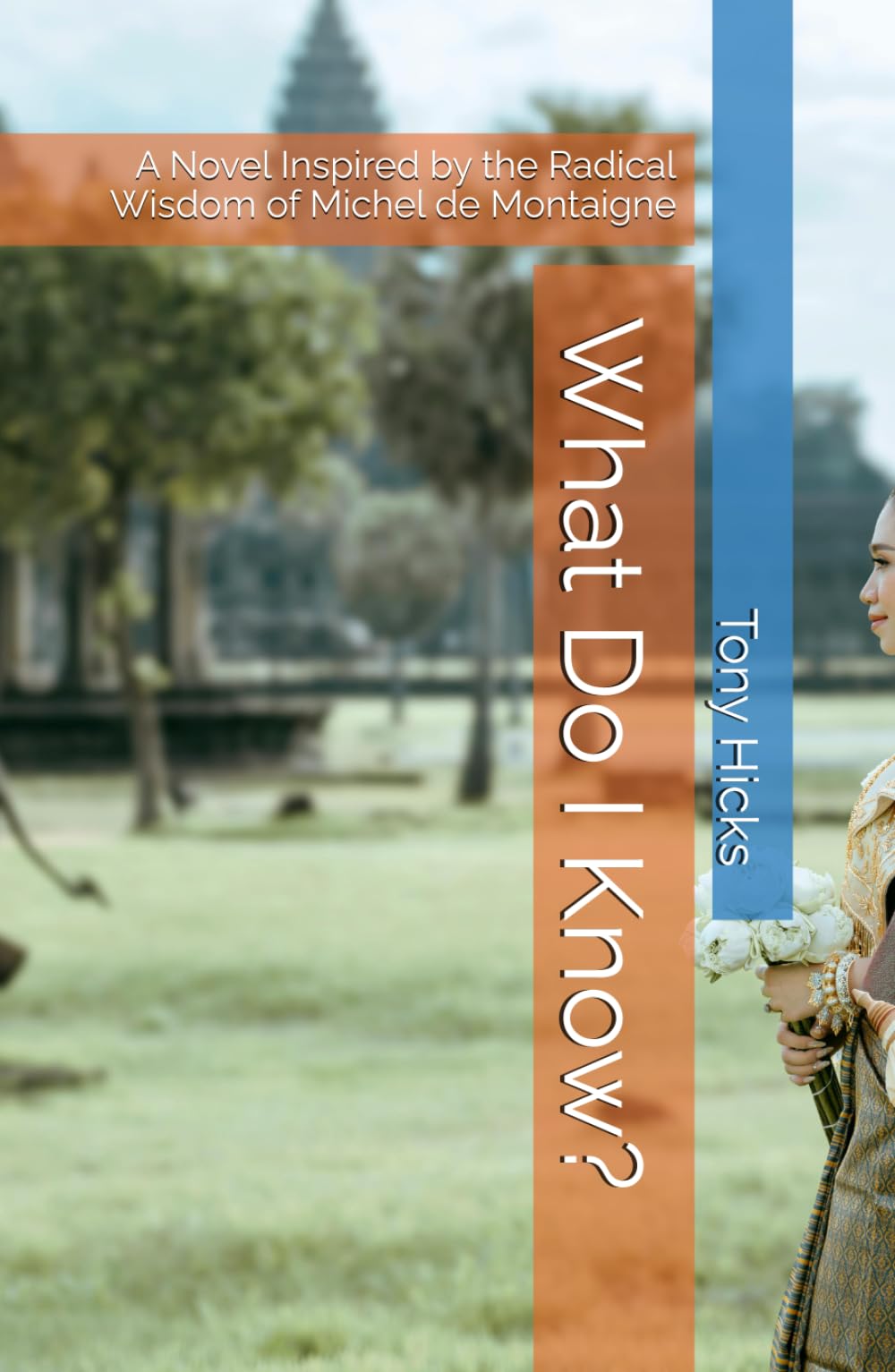 What Do I Know?: A Novel Inspired by the Radical Wisdom of Michel de Montaigne