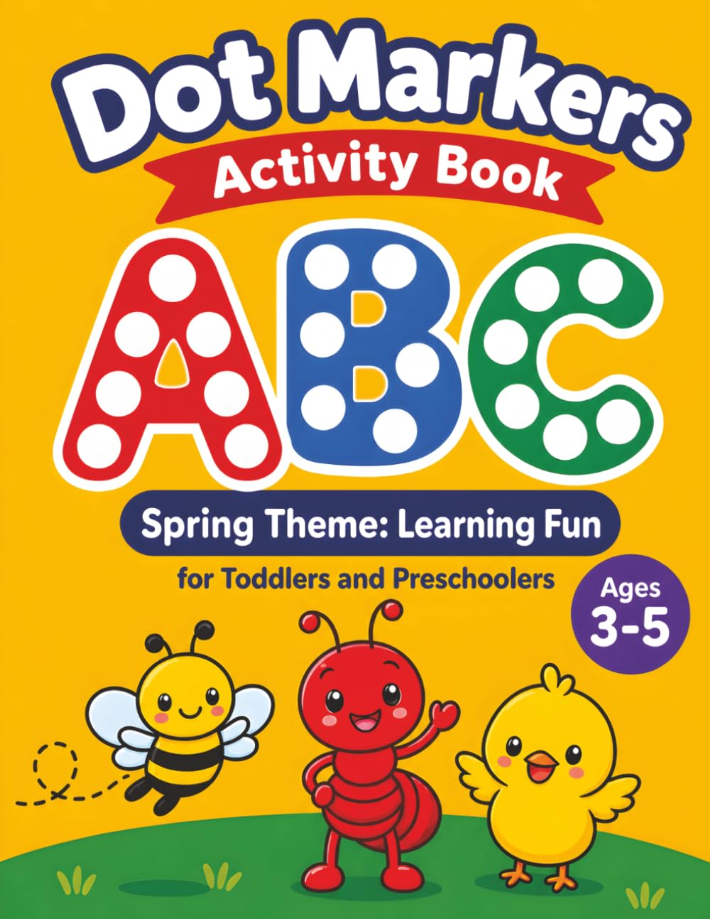 Dot Markers Activity Book ABC Spring Theme: Learning Fun for Toddlers and Preschoolers Ages 3–5