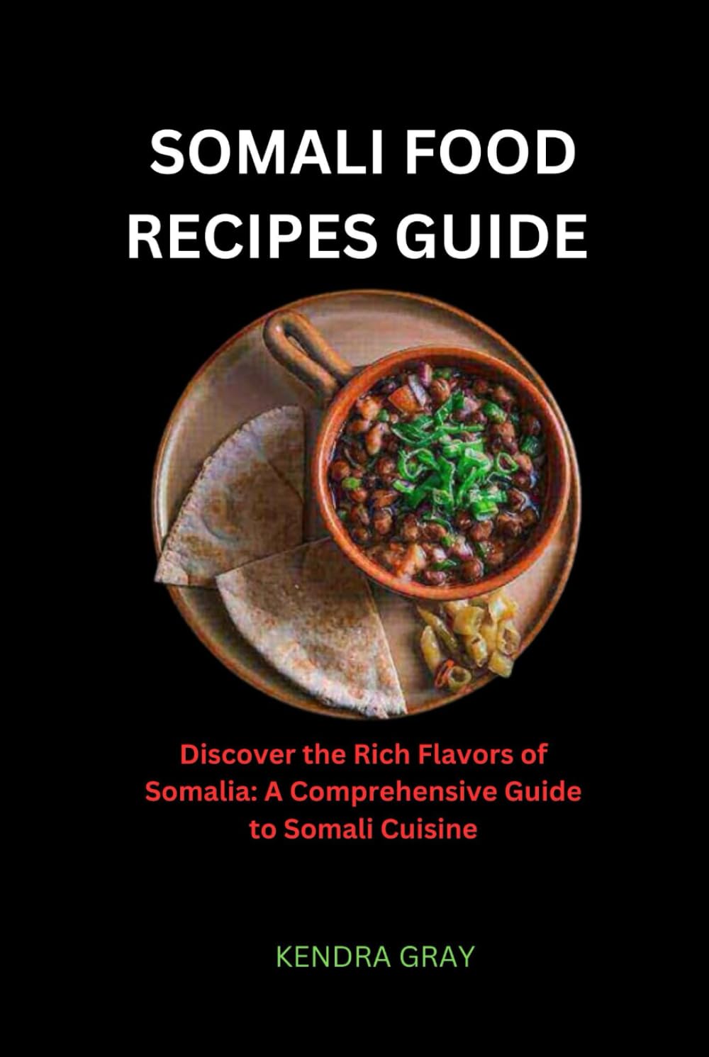 SOMALI FOOD RECIPES GUIDE: Discover the Rich Flavors of Somalia: A Comprehensive Guide to Somali Cuisine
