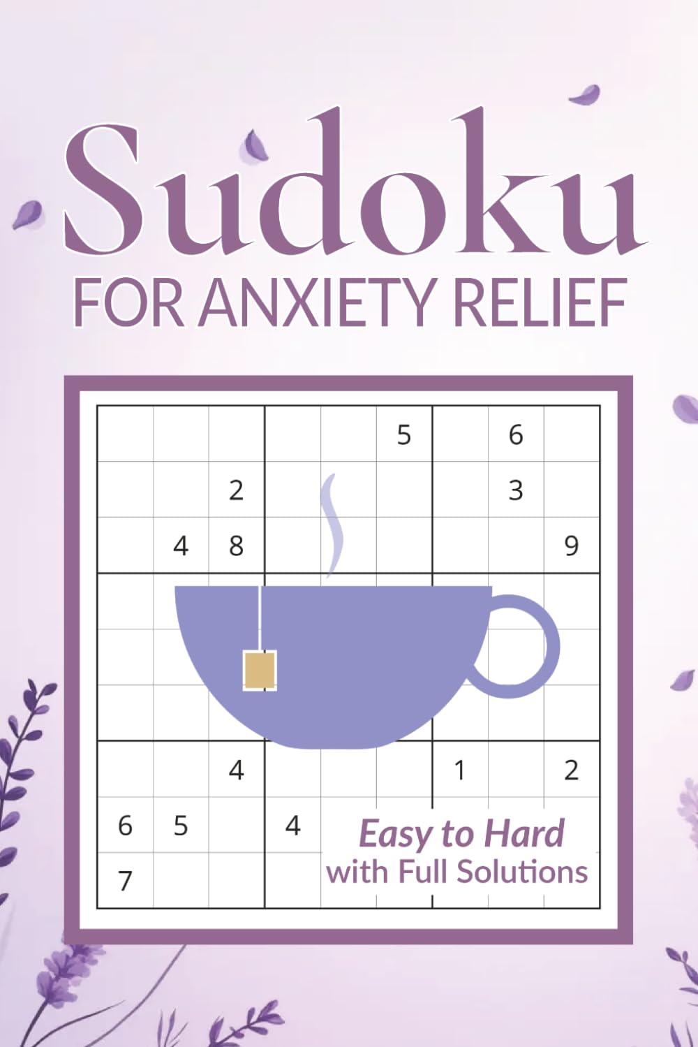 Sudoku for Anxiety: Easy to Hard Puzzles for Adults | A Calming Brain Activity Book to Reduce Stress, Improve Focus & Feel at Ease | Solutions Included