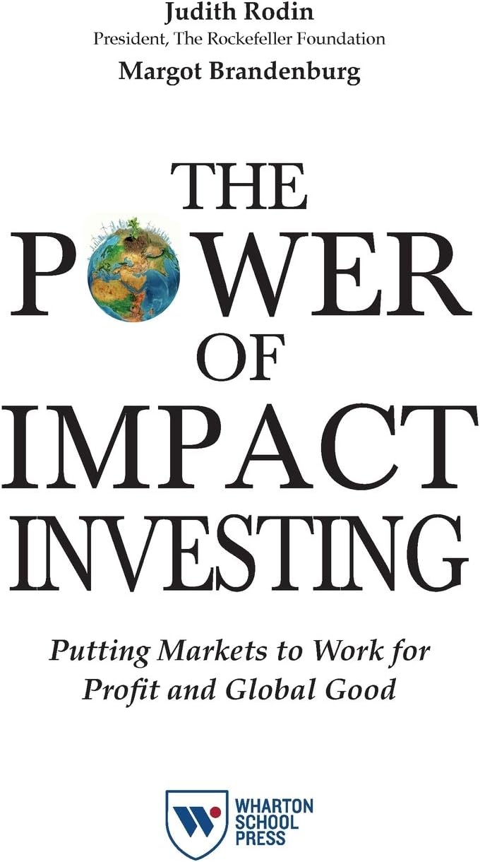 The Power of Impact Investing: Putting Markets to Work for Profit and Global Good