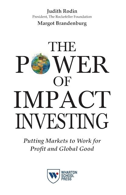 Portada de The Power of Impact Investing: Putting Markets to Work for Profit and Global Good