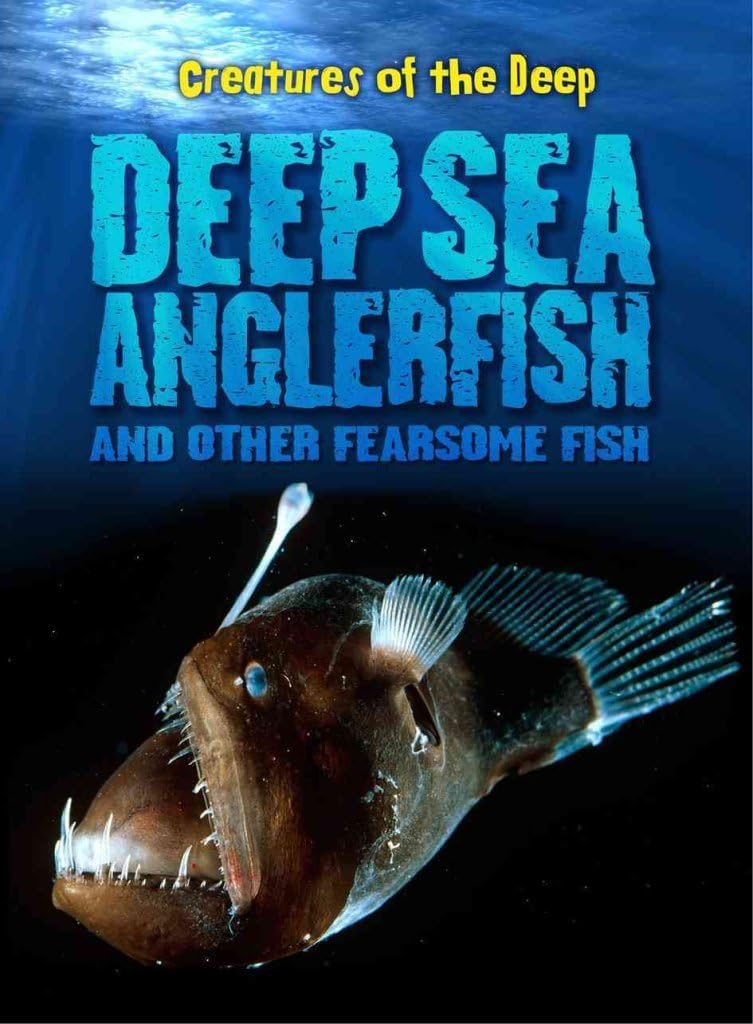 Deep-Sea Anglerfish and Other Fearsome Fish (Creatures of the Deep) Paperback – August 1, 2011