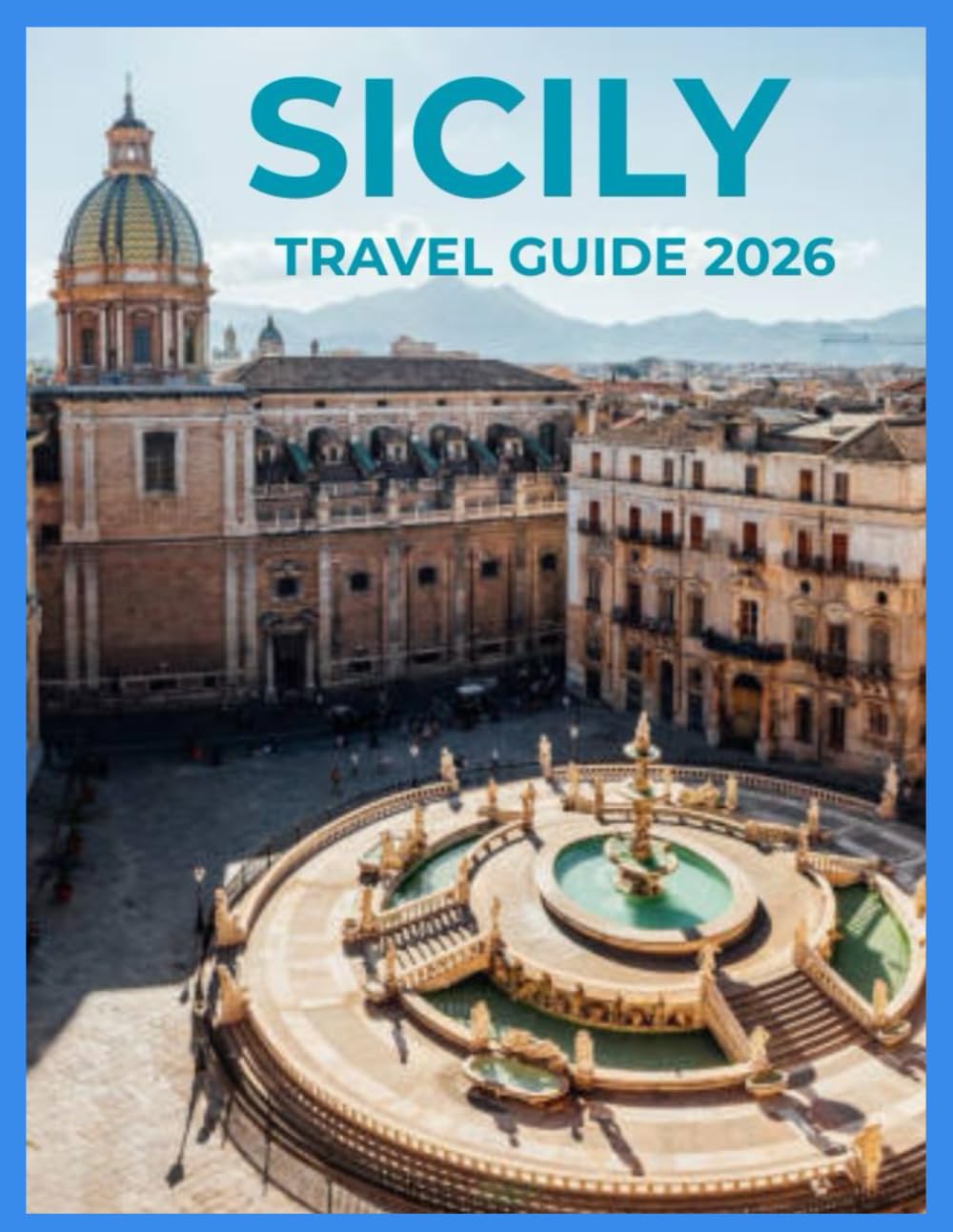 Sicily Travel Guide 2026: A Practical Guide to Cities, Coastlines, History, Food, Local Life, and Thoughtful Itineraries