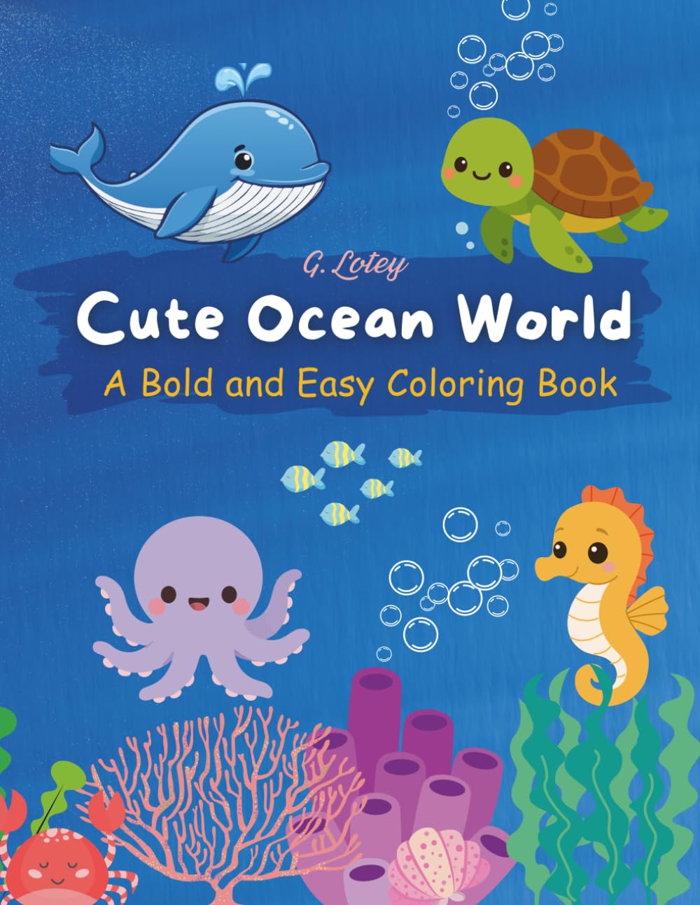 Cute Ocean World: Bold & Easy Coloring Book for Kids and Adults
