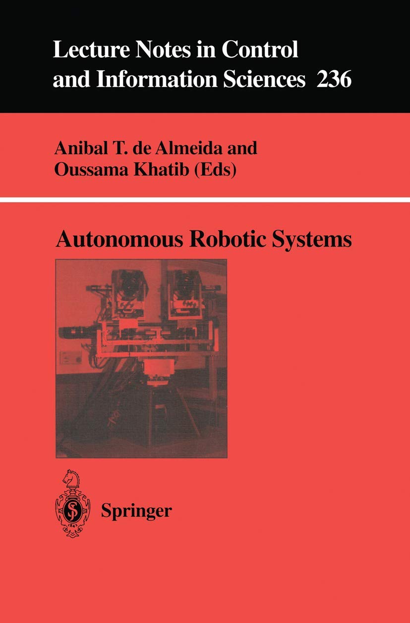 Autonomous Robotic Systems: 236 (Lecture Notes in Control and Information Sciences, 236)