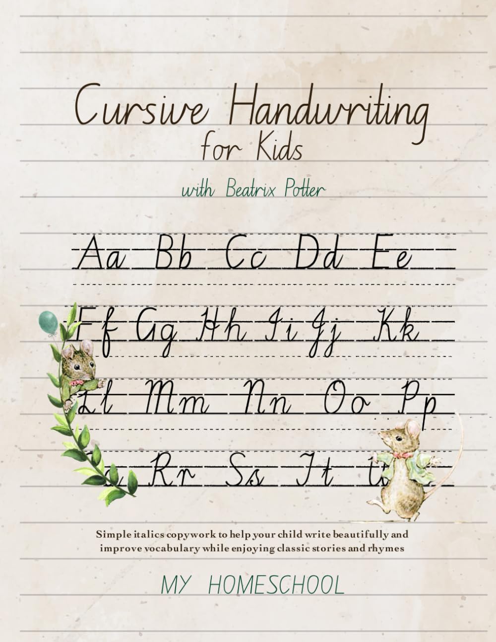Cursive Handwriting for Kids with Beatrix Potter: Simple italics copywork to help your child write beautifully and improve their vocabulary while enjoying classic stories and rhymes.