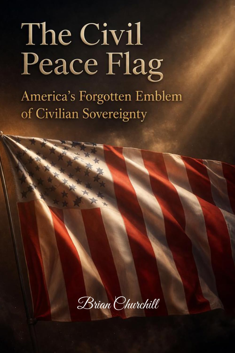 THE CIVIL PEACE FLAG: AMERICA'S FORGOTTEN EMBLEM OF CIVILIAN SOVEREIGNTY