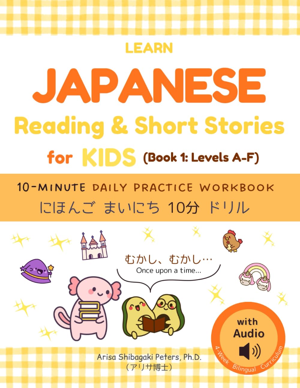 Learn Japanese Reading & Short Stories for Kids with Audio (Book 1: Levels A–F) — Beginner Stories & JLPT N5 Foundations: A Bilingual 10-Minute Daily ... Workbook (4-Week Curriculum): にほんごまいにち10分ドリル