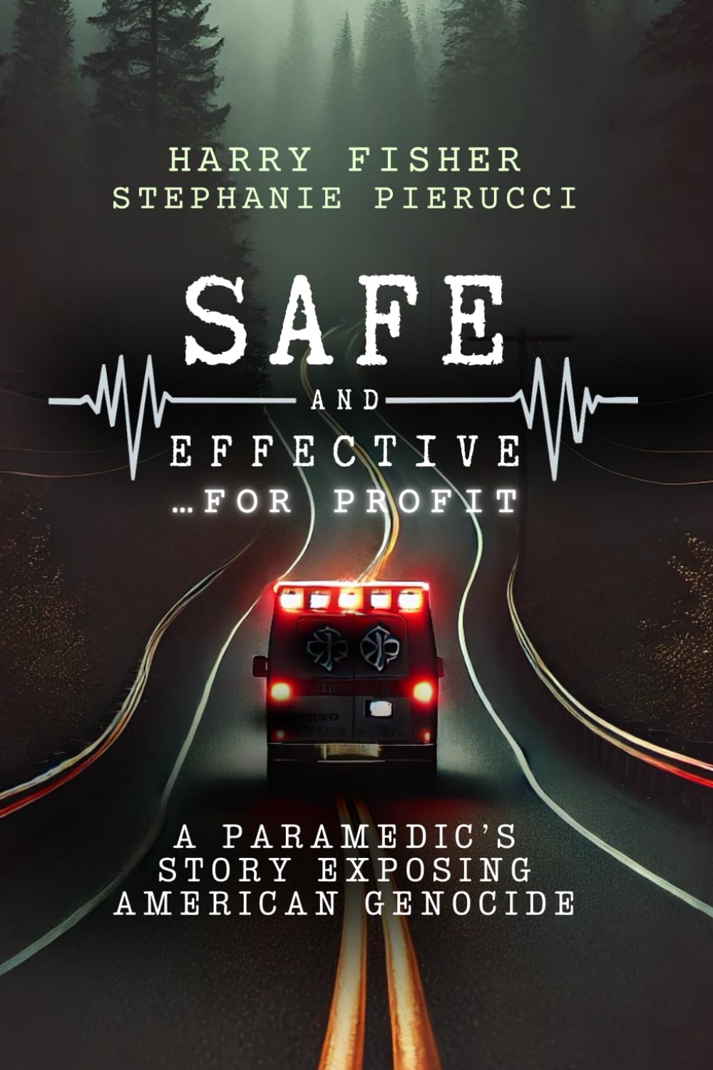 Safe and Effective, For Profit: A Paramedic’s Story Exposing An American Genocide