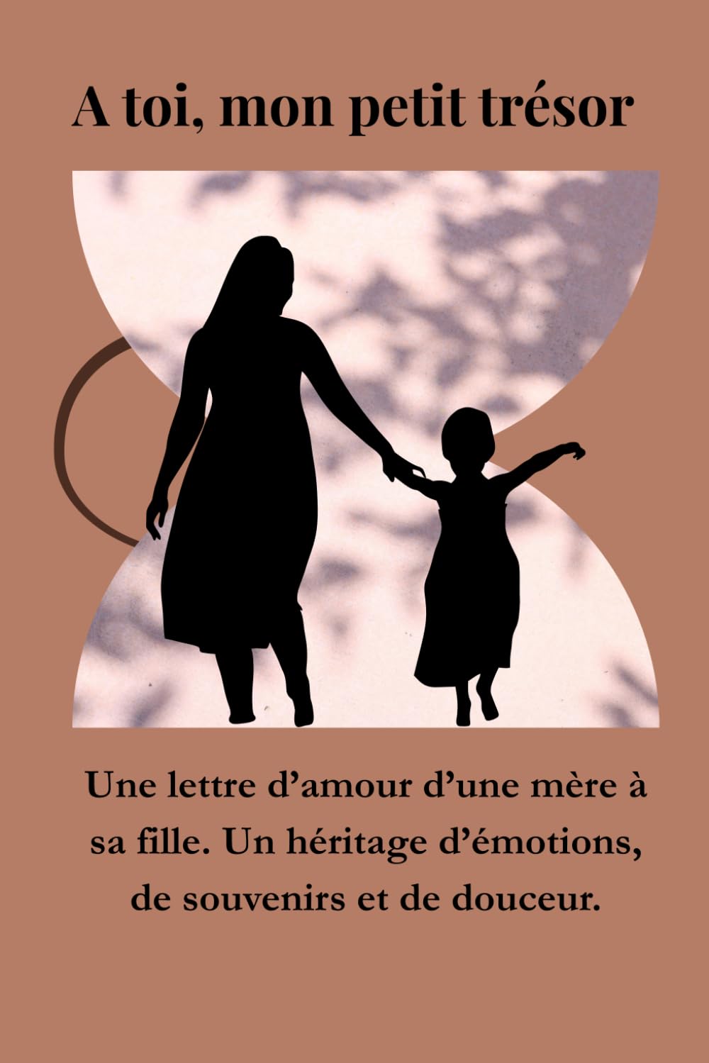 À toi, mon petit trésor: Une lettre d'amour d'une mère à sa fille. Un héritage d'émotions, de souvenirs et de douceur.