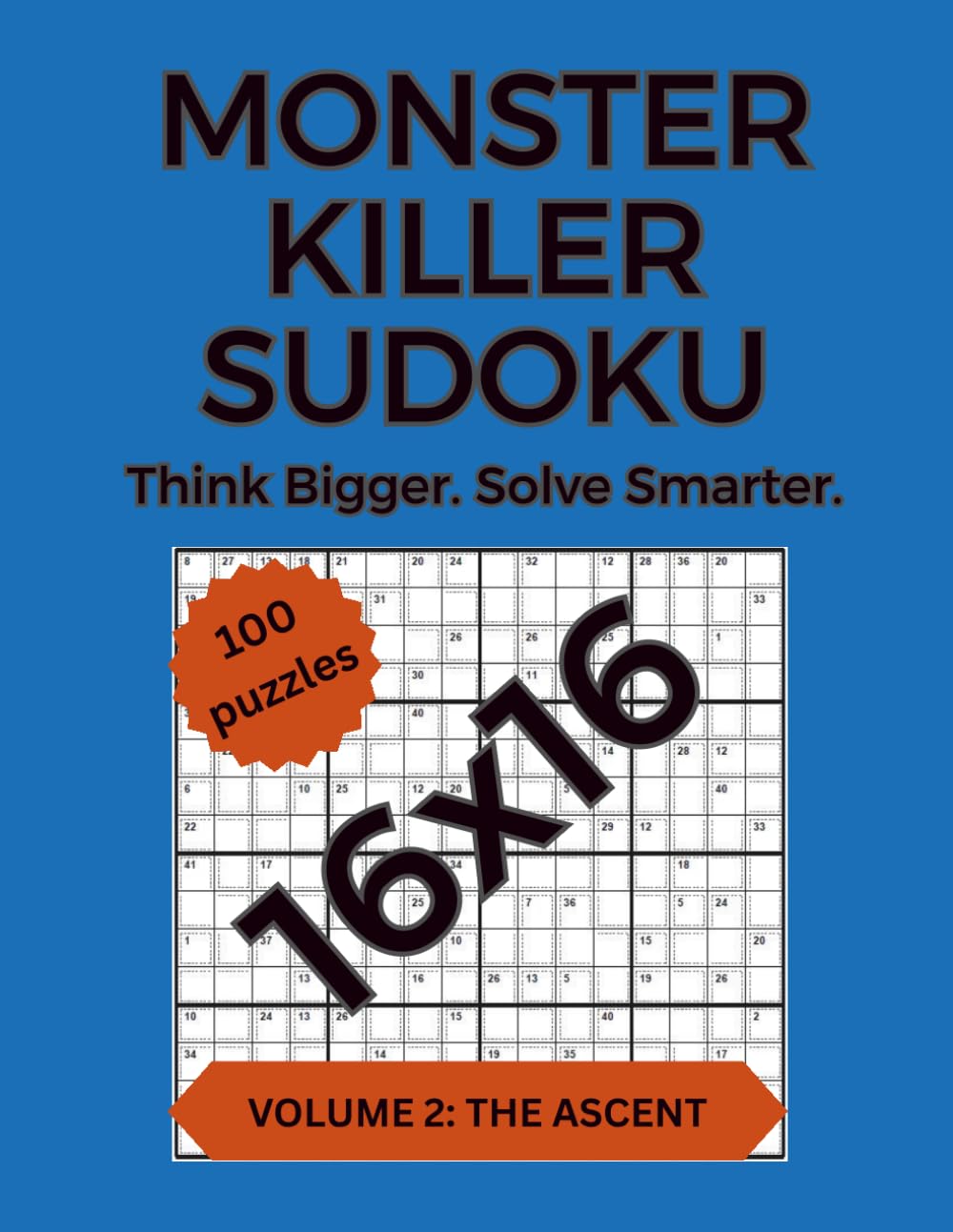 Monster Killer Sudoku: Volume 2: The Ascent - 100 Large-Grid 16×16 Killer Sudoku Puzzles (Monster Killer Sudoku 16x16)