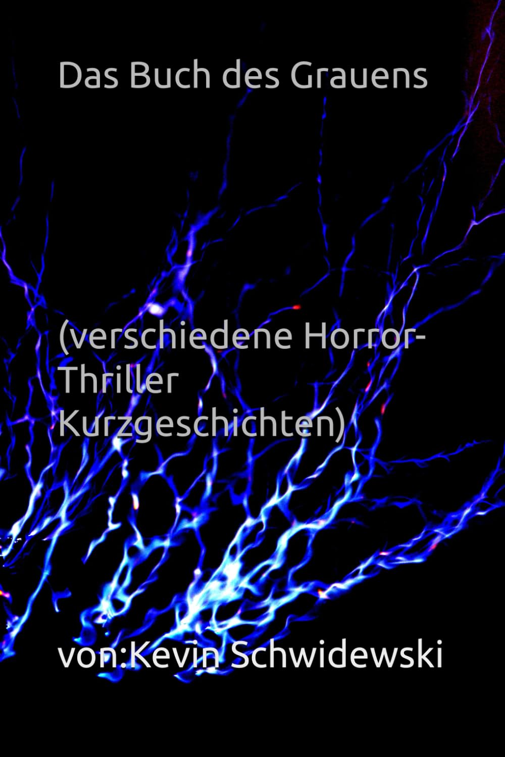 Das Buch des Grauens (verschiedene Horror-Thriller Kurzgeschichten)