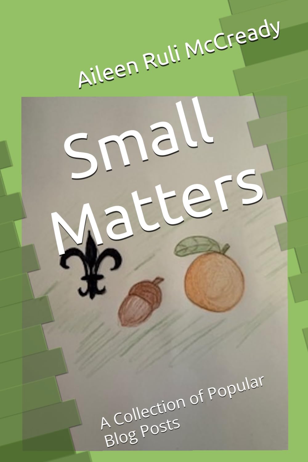 Small Matters: A Collection of Popular Blog Posts