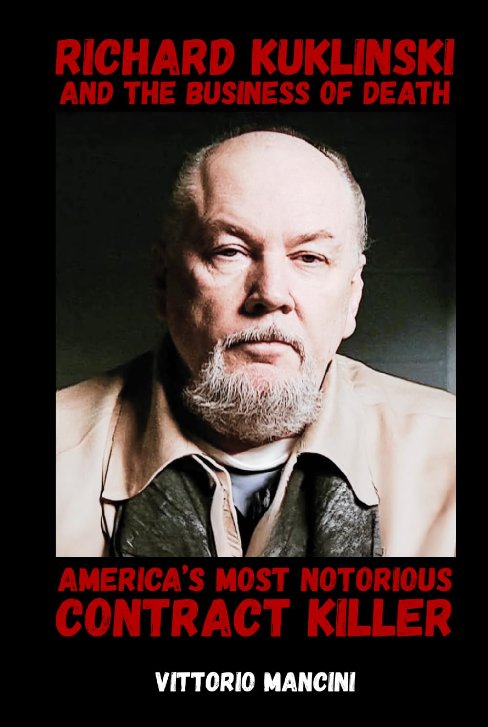 Richard Kuklinski and the Business of Death: America’s Most Notorious Contract Killer