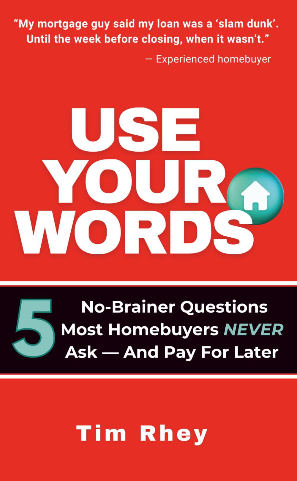USE YOUR WORDS.: Five No-Brainer Questions Most Homebuyers Never Ask - And Pay For Later