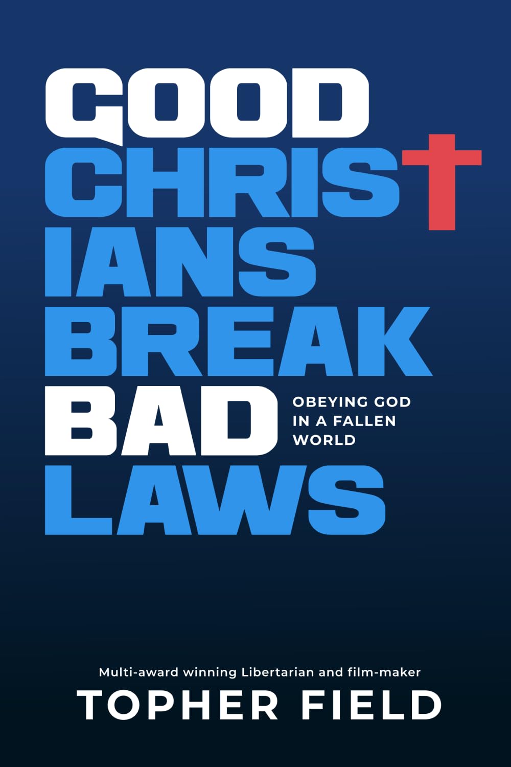 Good Christians Break Bad Laws: Obeying God in a Fallen World