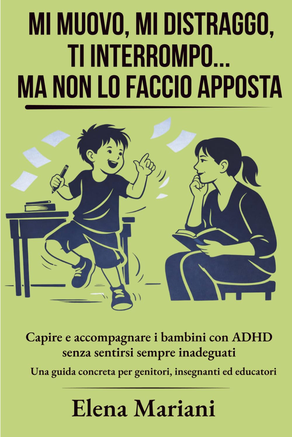 Mi muovo, mi distraggo, ti interrompo…ma non lo faccio apposta: Capire e accompagnare i bambini con ADHD senza sentirsi sempre inadeguati. Una guida ... (Crescere insieme nelle sfide emotive)