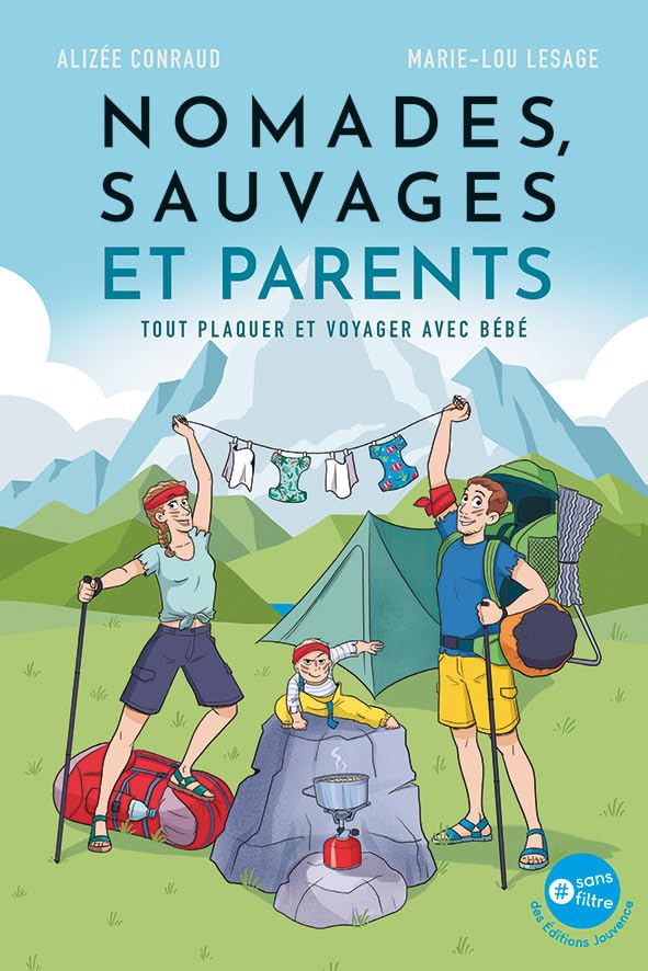 Nomades, sauvages et parents: Tout plaquer et voyager avec bébé