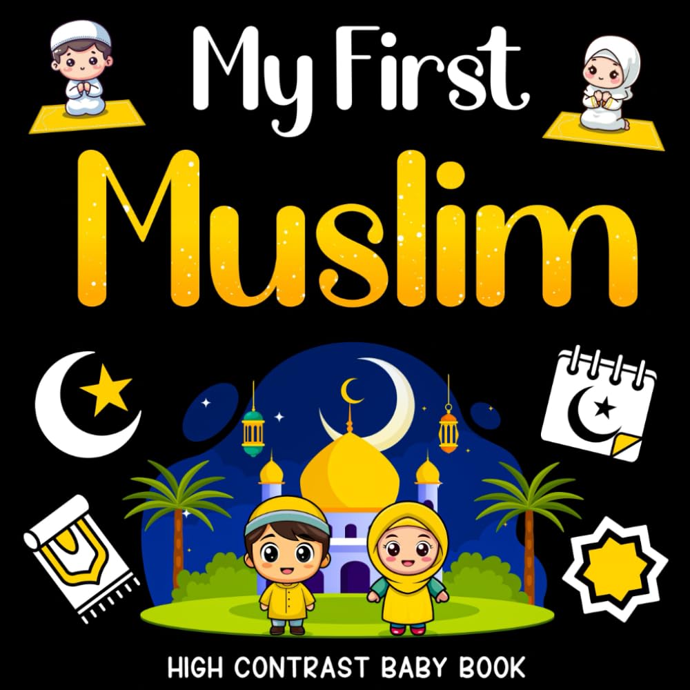 My First Muslim High Contrast Baby Book: Black and White Islamic-Themed Illustrations for Infant Visual Development, Featuring Ramadan, Eid, and More