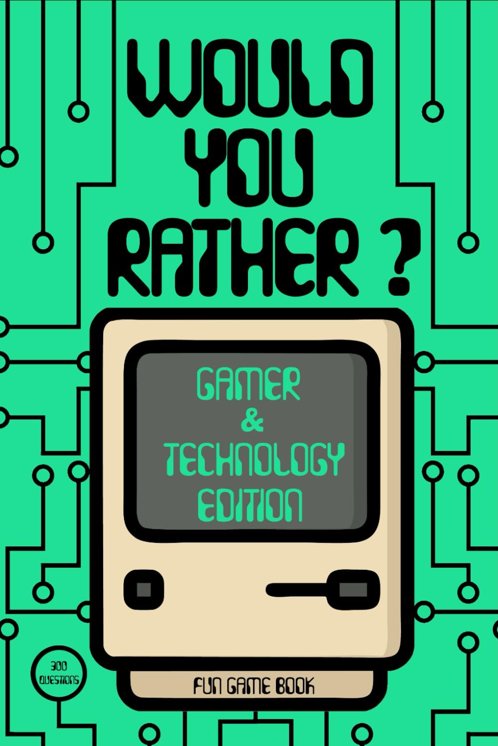 Would You Rather Gamer and Technology Edition 300 Questions Fun Game Book (Would You Rather Fun Game Books)
