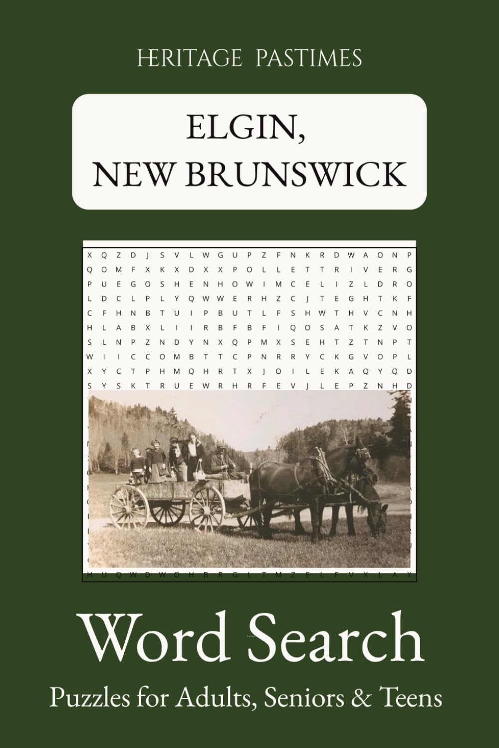 Elgin, New Brunswick Word Search Puzzle Book : Heritage Pastimes: Easy to Read, 65 Puzzles and 780 words about Elgin, New Brunswick | 6x9 inches of ... (Heritage Pastimes : Word Search Puzzles)