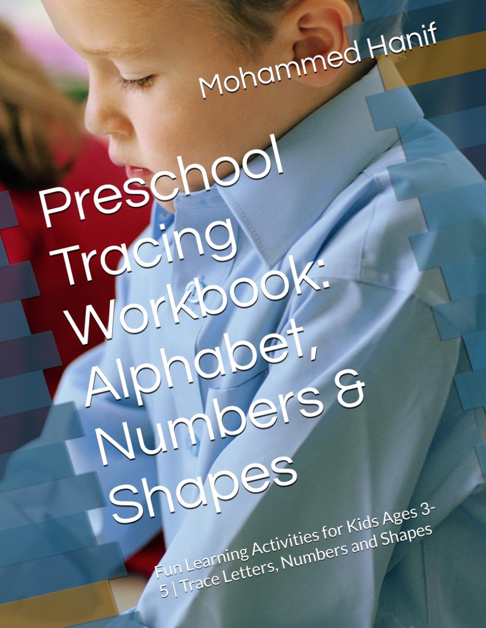 Preschool Tracing Workbook: Alphabet, Numbers & Shapes: Fun Learning Activities for Kids Ages 3-5 | Trace Letters, Numbers and Shapes