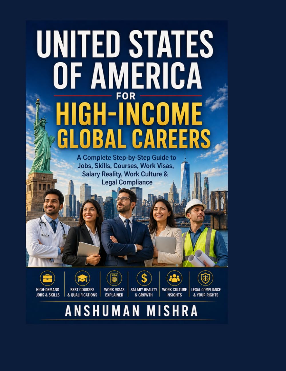 United States of America for High-Income Global Careers: A Complete Step-by-Step Guide to Jobs, Skills, Courses, Work Visas, Salary Reality, Work ... 4 (Global High-Income Career Blueprint)
