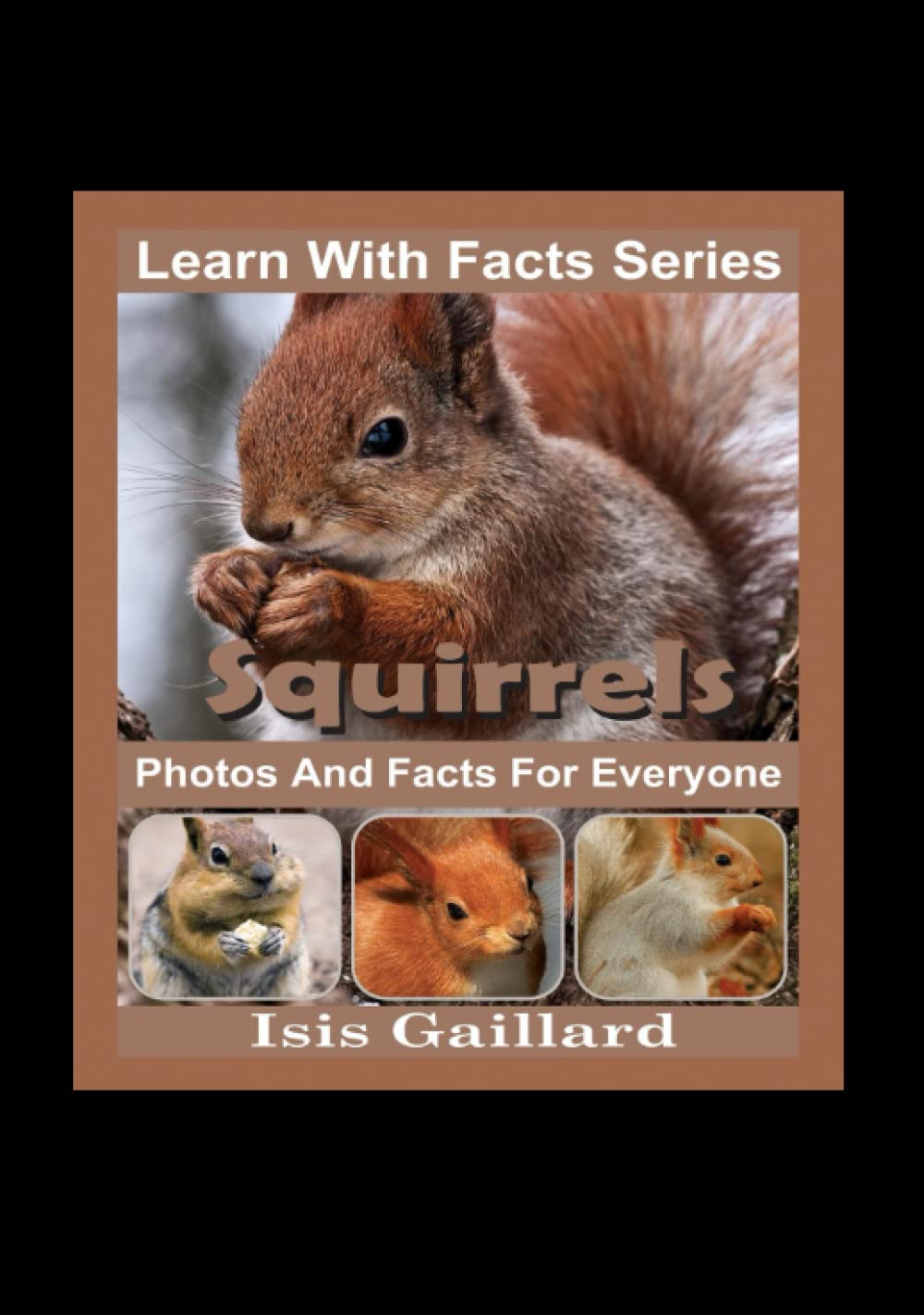Squirrels Photos and Facts for Everyone: Animals in Nature (Learn With Facts Series)