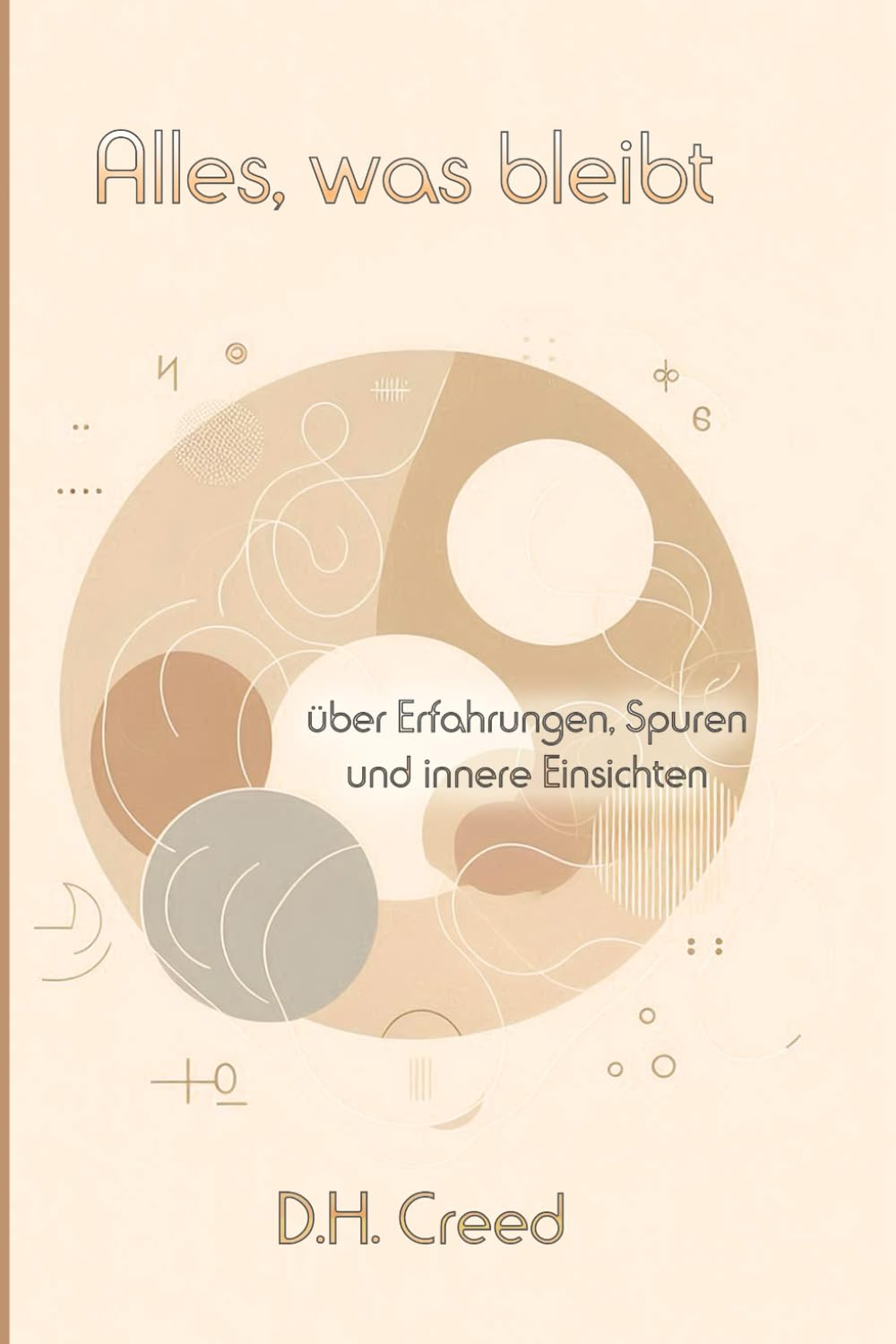 Alles was bleibt: über Erfahrungen, Spuren und innere Einsichten